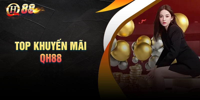 Toàn Cảnh Các Chương Trình Khuyến Mãi QH88 Mới Nhất